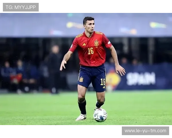 罗德里：西班牙中场核心的战术价值与场上作用分析